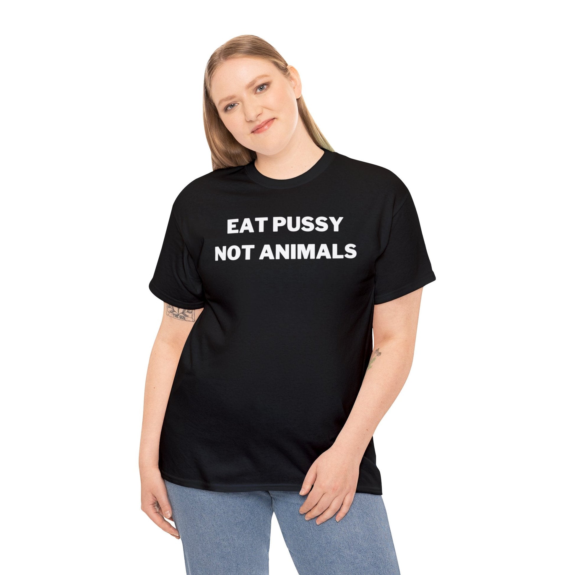 Eat Pussy Not Animals - Tee - Randomz