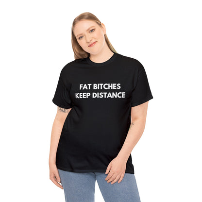 Fat Bitches Keep Distance - Tee - Randomz