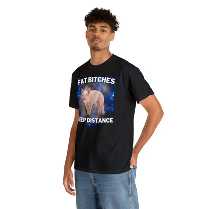 Fat Bitches Keep Distance - Tee - Randomz