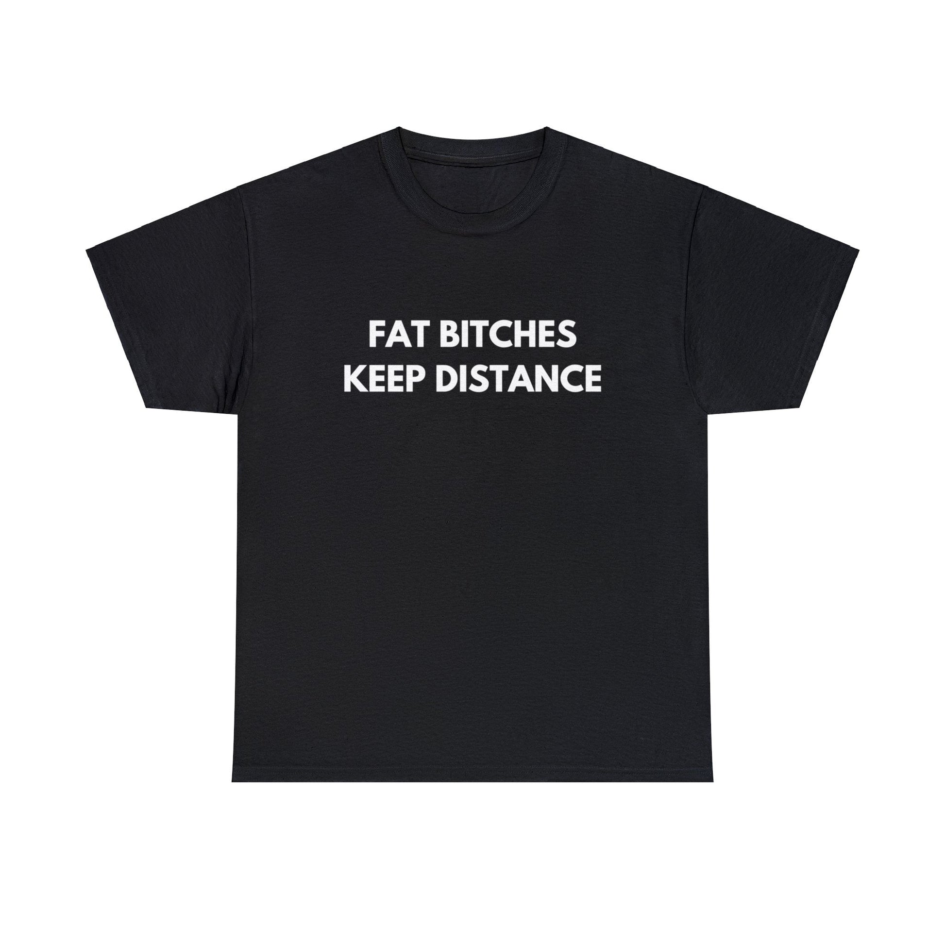 Fat Bitches Keep Distance - Tee - Randomz