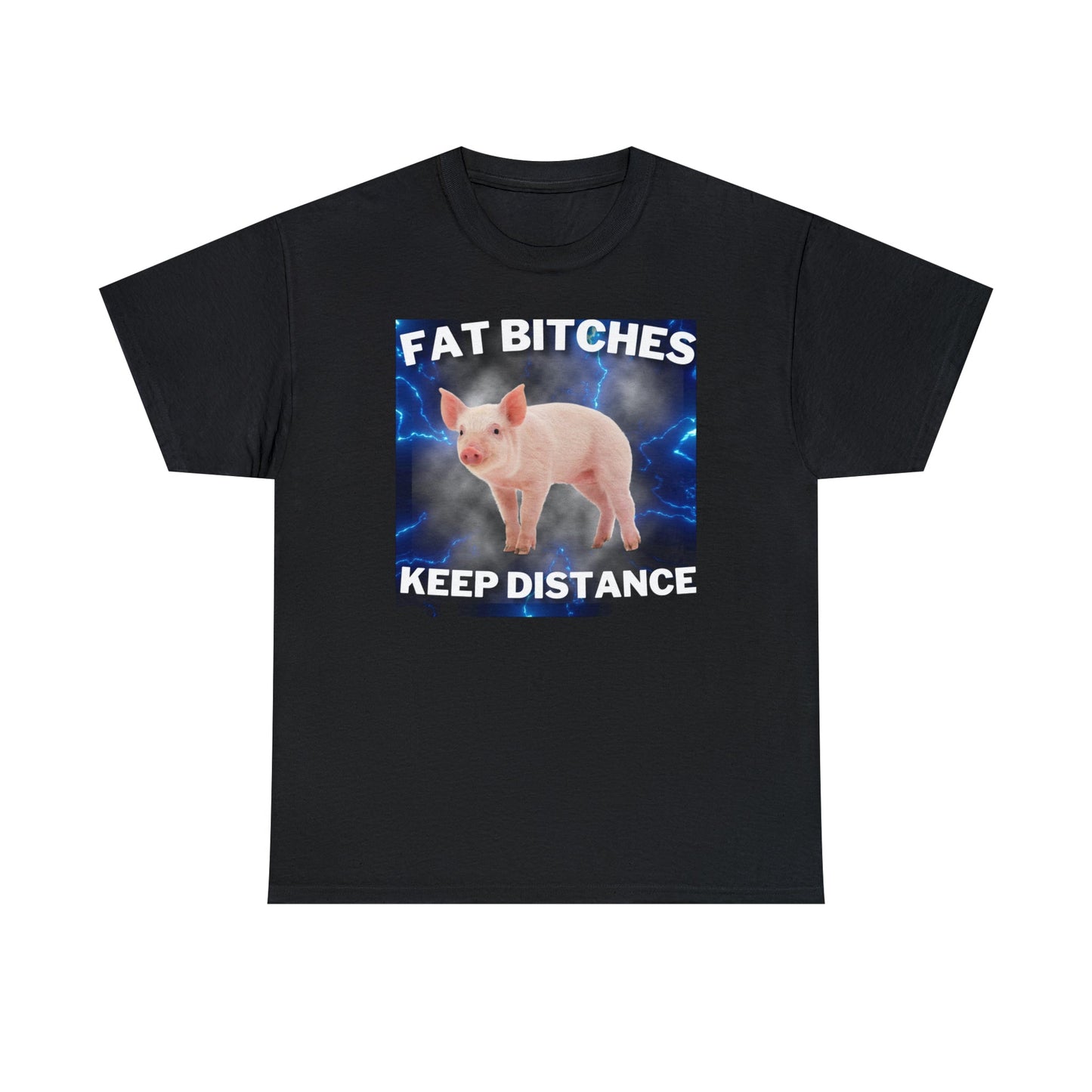 Fat Bitches Keep Distance - Tee - Randomz