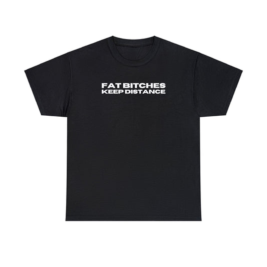 Fat Bitches Keep Distance - Tee - Randomz