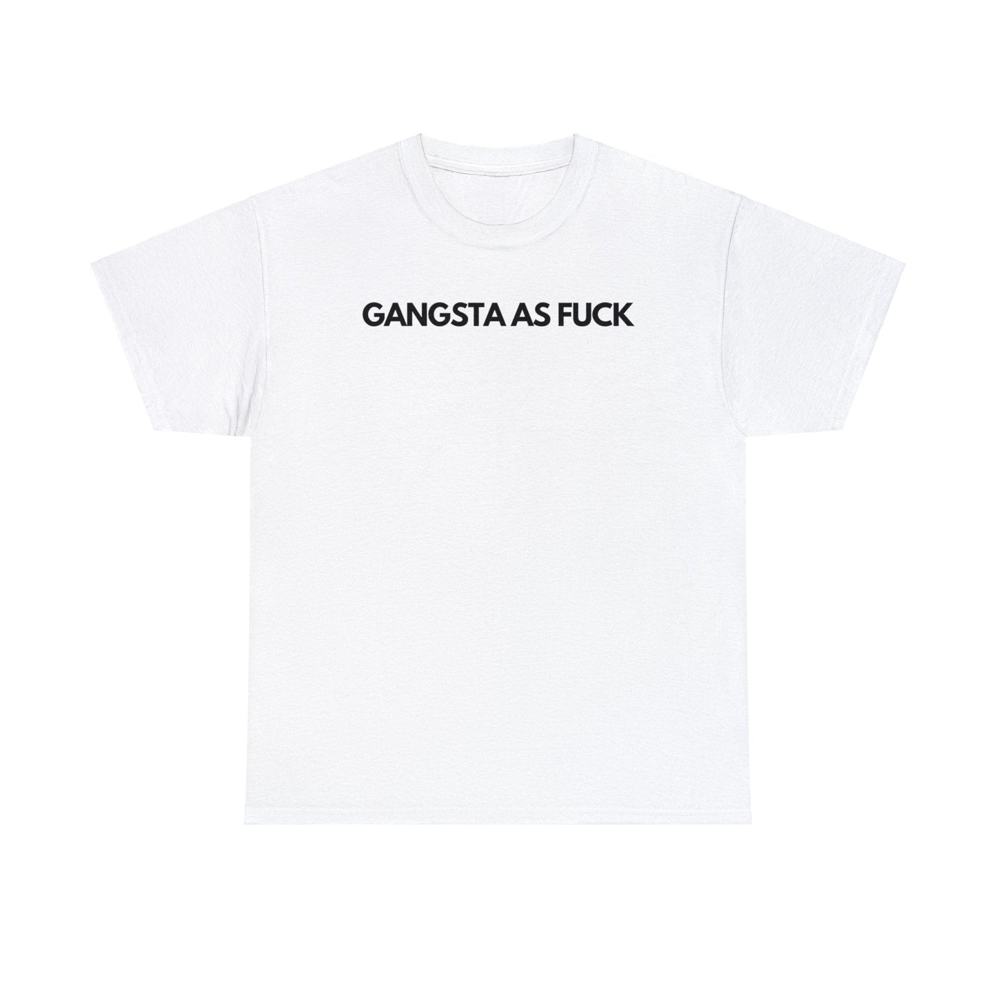 Gangsta As Fuck - Tee - Randomz