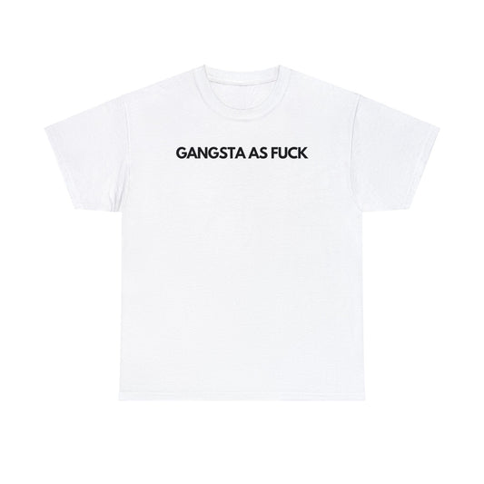 Gangsta As Fuck - Tee - Randomz