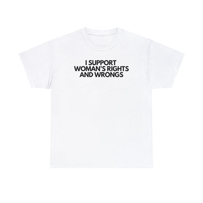 I Support Woman's Rights And Wrongs - Tee - Randomz