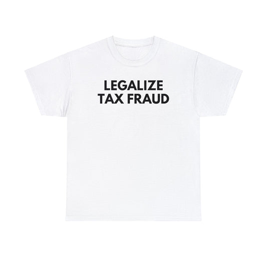 Legalize Tax Fraud - Tee - Randomz