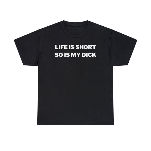 Life Is Short So Is My Dick - Tee - Randomz