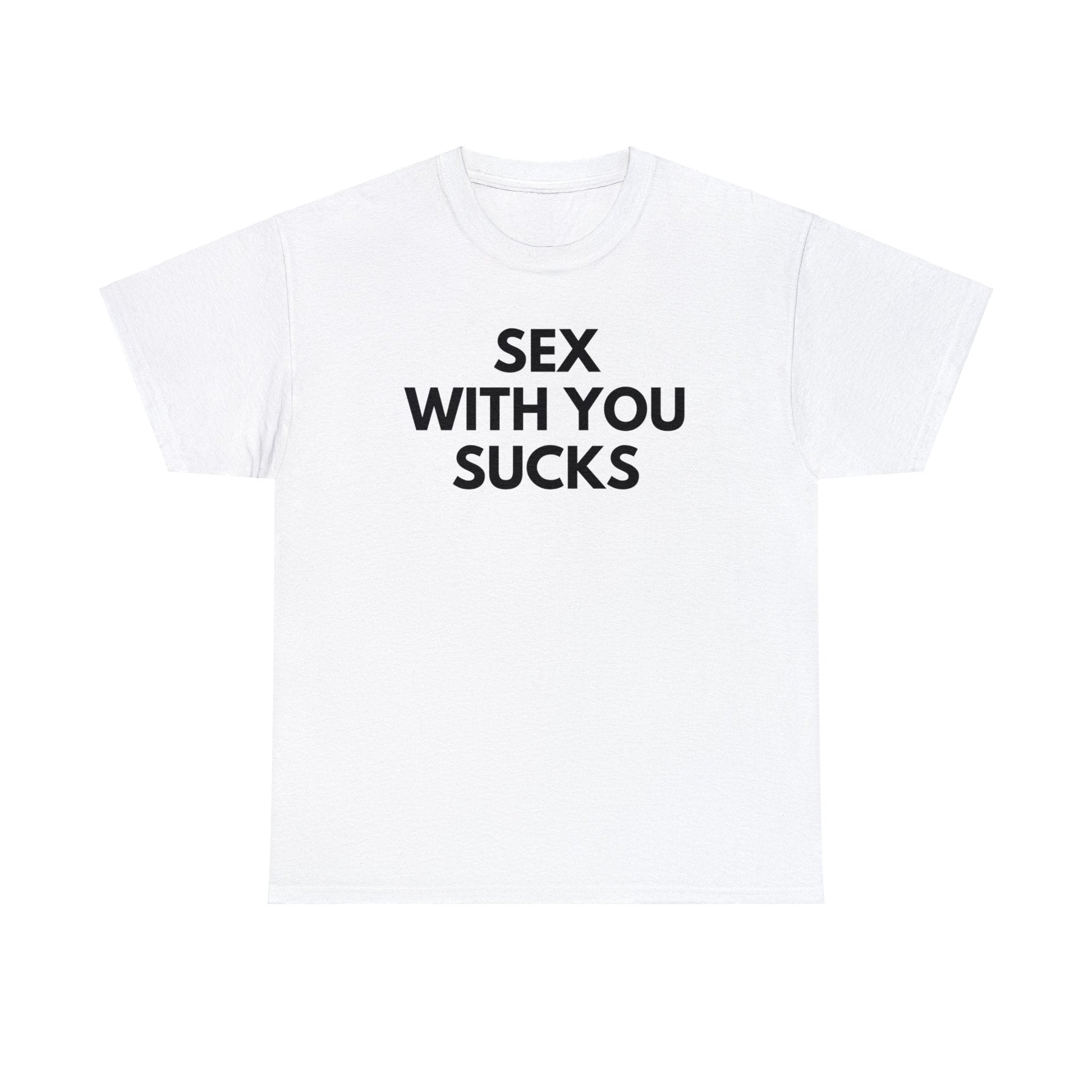 Sex With You Sucks - Tee - Randomz