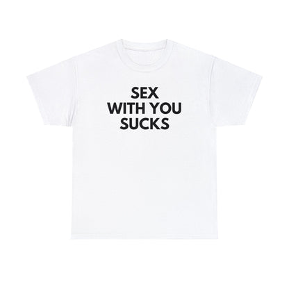 Sex With You Sucks - Tee - Randomz